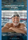 Nadar sin limites: Guía de natación para mayores de 50 años