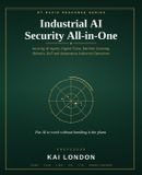 Industrial Independently Published Industrial AI Security All-in-One: Securing AI Agents, Digital Twins, Machine Learning, Robotics, IIoT and Autonomous Industrial Operations Paperback
