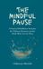 The Mindful Pause: A Practical Mindfulness Invitation for Children, Educators, and the Adults Who Care for Them