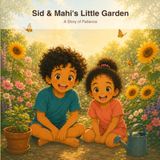 Sid & Mahi's Little Garden: A Story of Patience