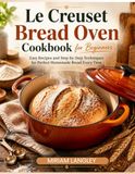 LeCreuset Bread Oven Cookbook for Beginners