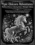 Epic Unicorn Adventures: A Midnight Edition Coloring Book — White Line Art on Black for Gel Pens, Metallic Markers & Neon Pencils