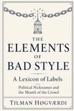 The Elements of Bad Style: A Lexicon of Labels: Political Nicknames and the Mouth of the Crowd