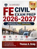 FE Civil Exam Prep 2026-2027: Complete Review with 2100+ Practice Questions and a Full Simulation Aligned to NCEES Specifications