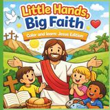 Little Hands, Big Faith: Color and Learn: Jesus Edition