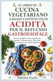IL LIBRO DI CUCINA VEGETARIANO A BASSO CONTENUTO DI ACIDITÀ PER IL REFLUSSO GASTROESOFALE
