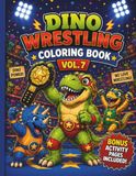 Dino Wrestling Coloring Book Vol. 7: Fun Dinosaur Wrestlers, Silly Championship Matches, and Bonus Activity Pages for Kids Ages 4–8