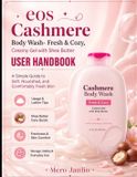 EOS Cashmere Body Wash-Fresh & Cozy, Creamy Gel With Shea Butter User Handbook: A Simple Guide To Soft, Nourished, And Comfortably Fresh Skin