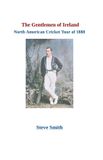 The Libri GmbH The Minor Cricket Tours of North America-The Gentlemen of Ireland North American Cricket Tour of 1888