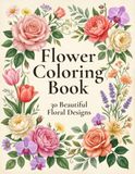 Flower Coloring Book: 30 Beautiful Floral Designs