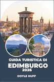 Guida Edinburgh Travel Guide 2026: Explore Coastal Walks, Underground Vaults, Georgian Architecture, and a Thriving Food Scene
