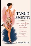 Tango Argentin: Soyez la meilleure version de vous-même: Le guide ultime d’entraînement pour leaders et followers