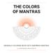 The Colors of Mantras: 20 Mandalas to Color with Inspiring Mantras for Mindfulness, Relaxation and Inner Peace