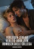 Verlegen leraar verleid door zijn homoseksuele collega: Expliciete Gay Erotische Verhalen voor Volwassen Mannen: 34