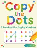 Copy the Dots: A Preschool Line-Copying Workbook for Pencil Control, Fine Motor Skills, and Visual Perception (Ages 3–6)