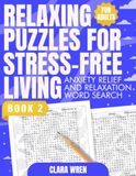 Relaxing Puzzles For Stress-Free Living: Anxiety Relief and Relaxation Word Search for Adults - Book 2 | Discover Serenity and Unwind with Mindful Word Search Puzzles