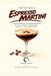 Tutto sull'Espresso Martini: La guida pratica all’Espresso Martini: ricetta, consigli, abbinamenti, varianti e reinterpretazioni
