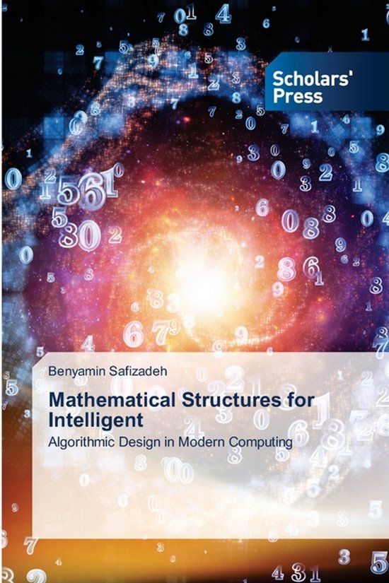 Mathematical Scholars' Press Mathematical Structures for Intelligent: Algorithmic Design in Modern Computing Paperback