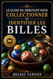 LE GUIDE DU DÉBUTANT POUR COLLECTIONNER ET IDENTIFIER LES BILLES