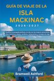 Guía Mackinac Island Travel Guide 2026-2027