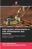 Aplicações OmniScriptum SRL Aplicações alimentares e não alimentares das enzimas: Enzimas no centro da inovação na indústria alimentar e industrial