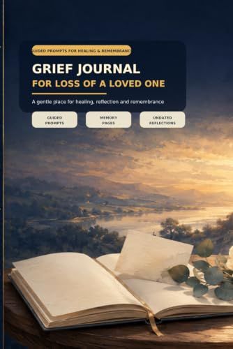 Grief Journal for Loss of Loved One: A Guided Prompt Workbook for Healing, Remembrance, and Processing Loss