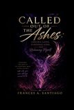Called Out Of The Ashes: Losing Love, Finding God & Reclaiming Myself
