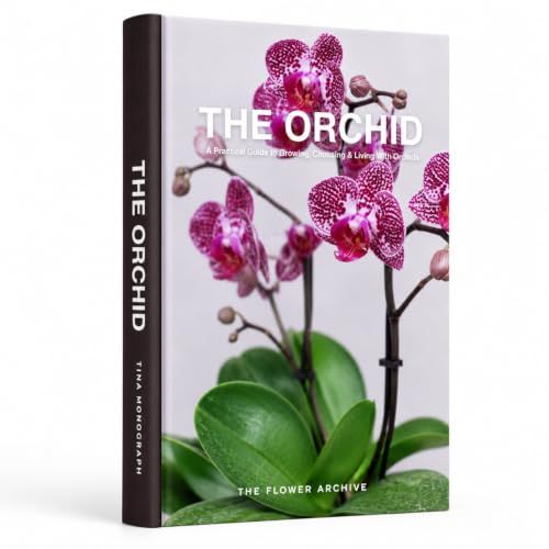 THE ORCHID THE ORCHID A Practical Guide to Growing, Choosing & Living With Orchids: A Large Decorative Hardcover Coffee Table Book and Curated Flower Archive 200+ Orchid Facts, Variety Profiles, and Insights