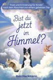 Bist du jetzt im Himmel? Trost und Erinnerung für Kinder nach dem Abschied von einem geliebten Tier