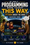 If Only Programming Were Taught This Way: Python Under the Hood