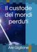 Il custode dei mondi perduti