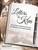 Letters to Kim: Your Guide to Making the Stay at a Memory Care Home Better