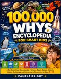 100,000 WHYS ENCYCLOPEDIA FOR SMART KIDS: The Ultimate Book of Big Questions and Amazing Answers A Full-Color Visual Encyclopedia of Science, Space, ... and Extraordinary Discoveries for AgesEarth