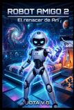 Robot Amigo Robot Amigo 2: El renacer de Ari