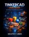 Tinkercad Independently Published Tinkercad User Guide: Learn 3D Design, Circuits, and 3D Printing Step by Step