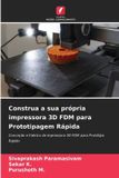 Construa OmniScriptum SRL Construa a sua própria impressora 3D FDM para Prototipagem Rápida