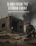 D-Day From The German Front: Collapse, Resistance, And The Human Cost