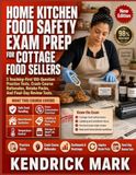 HOME KITCHEN FOOD SAFETY EXAM PREP FOR COTTAGE FOOD SELLERS: 5 Teaching-First 100-Question Practice Tests, Crash-Course Rationales, Retake Packs, And Final-Day Review Tools