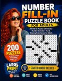 Number Fill-In Puzzle Book for Adults: 200 Fill-In Puzzles with Starter Numbers Included for Fun and Relaxing Brain Exercise