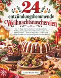 24 entzündungshemmende Weihnachtsnaschereien: Ein 24-Tage-Adventskalender mit glutenfreien Weihnachtsrezepten ohne raffinierten Zucker und ... für eine entzündungsbewusste Ernährung