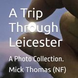 A Leicester A Trip Through Leicester: A Photo Collection.