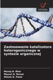 Zastosowanie OmniScriptum SRL Zastosowanie katalizatora heterogenicznego w syntezie organicznej