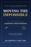 MOVING Independently Published Moving the Impossible: Leadership Under Pressure and What 30 Years on the Flight Line and in the Boardroom Taught Me Paperback