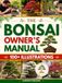 The Bonsai Owner's Manual: Catch Root Rot Weeks Before the Leaves Show It and Grow the Tree You Meant to Have | Watering, Winter Care by Zone, Repotting, Pruning & Scar-Free Wiring