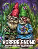 Horror Gnome Coloring Book: Wicked Woodland Coloring Pages Featuring Creepy Mushroom Villages, Eerie Garden, and Forest Dwellers for All Ages Relaxation