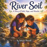 River Soil: A Story of Faith, Hope, and Miracles