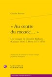 Au centre du monde...: Les voyages de Giosafat Barbaro (Caucase 1436-?, Perse 1473-1479)