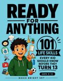 Ready Rosie Bright Sky Ready for Anything: 101 Life Skills Every Kid Should Know Before They Turn 13 (Ages 8–12) Paperback