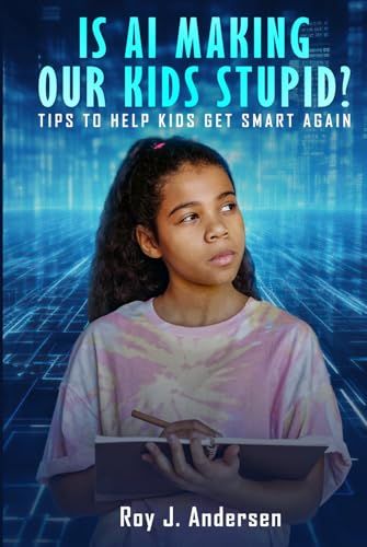 Is AI Making Our Kids Stupid?: Tips to help them get smart again