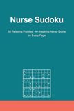 Nurse Sudoku: Relaxing Sudoku Puzzles with an Inspiring Nurse Quote on Every Page | Nurse Gift | 6x9 Inches, 110 Pages, 55 Puzzles, Solutions Included